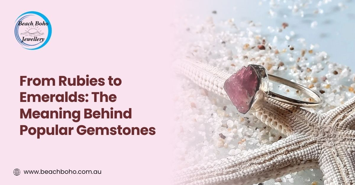 From Rubies to Emeralds: The Meaning Behind Popular Gemstones – @beachbohoau on Tumblr