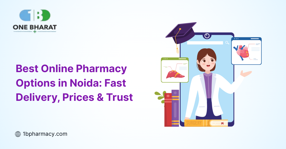 Best Online Pharmacy Options in Noida Fast Delivery, Prices & Trust