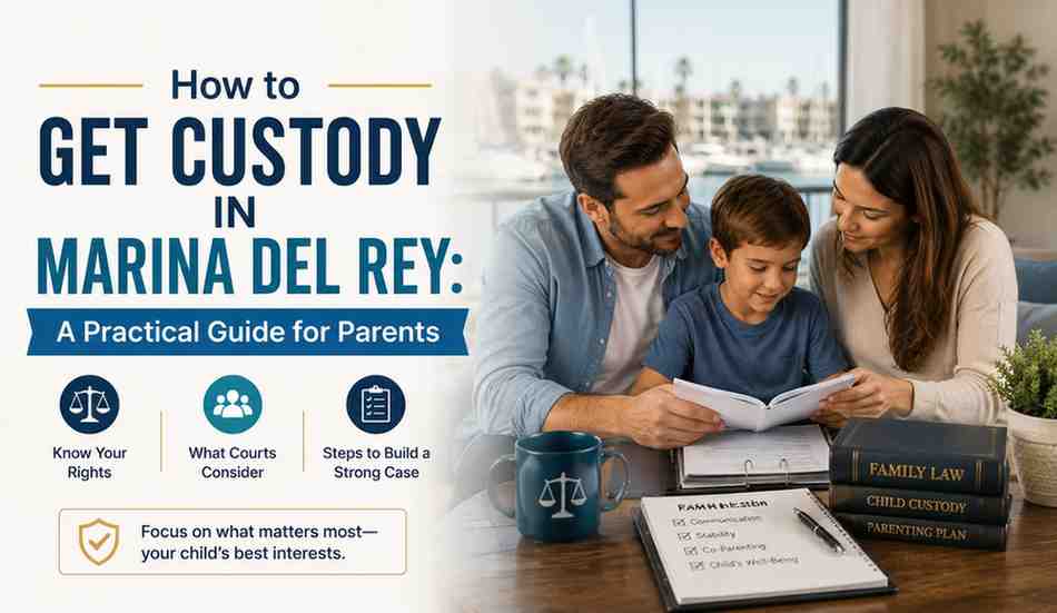 How to Get Custody in Marina Del Rey?