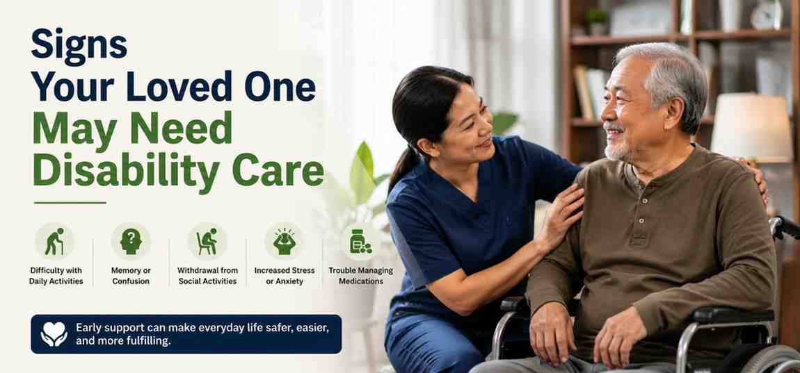 Signs Your Loved One May Need Disability Care
