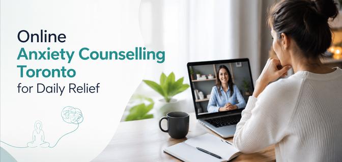 Online Anxiety Counselling Toronto for Daily Relief