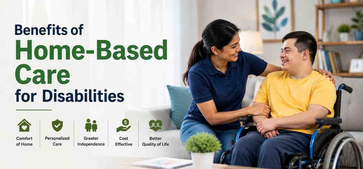Benefits of Home-Based Care for Disabilities